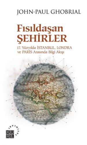 Kurye Kitabevi - Fısıldaşan Şehirler-17. Yüzyılda İstanbul Londra ve P
