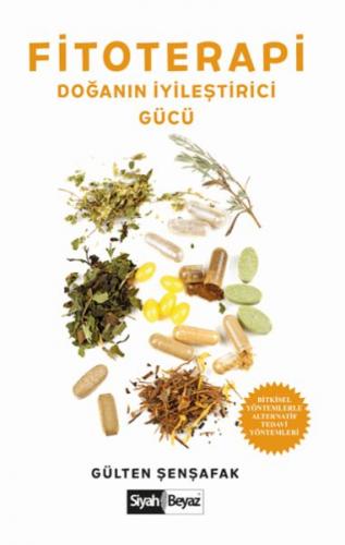 Fitoterapi Doğanın İyileştirici Gücü - Bitkisel Yöntemlerle Alternatif Tedavi Yöntemleri