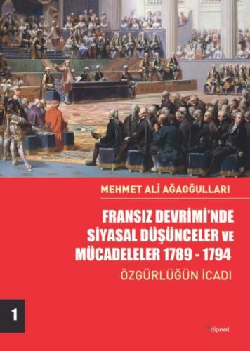Fransız Devrimi’nde Siyasal Düşünceler ve Mücadeleler 1789-1794 - Özgürlüğün İcadı-Cilt 1
