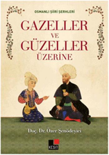 Kurye Kitabevi - Osmanlı Şiiri Şerhleri Gazeller ve Güzeller Üzerine