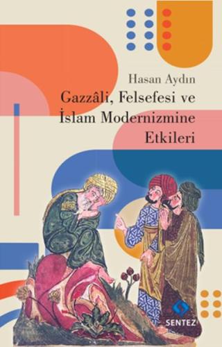Kurye Kitabevi - Gazzali, Felsefesi ve İslam Modernizmine Etkileri