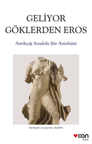 Geliyor Göklerden Gelen Eros:  Antikçağ Anadolu Şiirleri Antolojisi