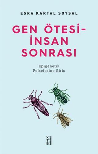 Gen Ötesi - İnsan Sonrası - Epigenetik Felsefesine Giriş