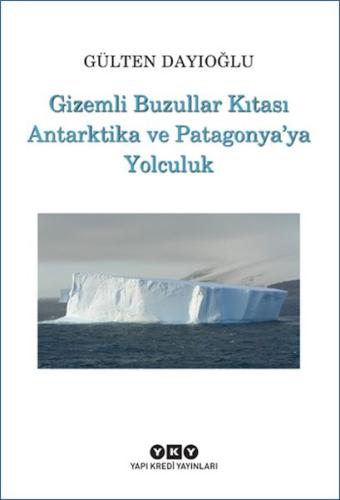 Kurye Kitabevi - Gizemli Buzullar Kıtası Antarktika ve Patagonya’ya Yo