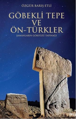 Göbekli Tepe ve Ön-Türkler  Şamanların Gökyüzü Tapınağı