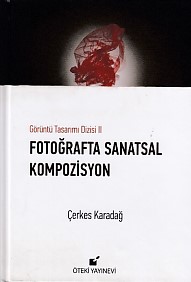 Görüntü Tasarımı Dizisi 2 - Fotoğraflarla Sanatsal Kompozisyon (Ciltli)