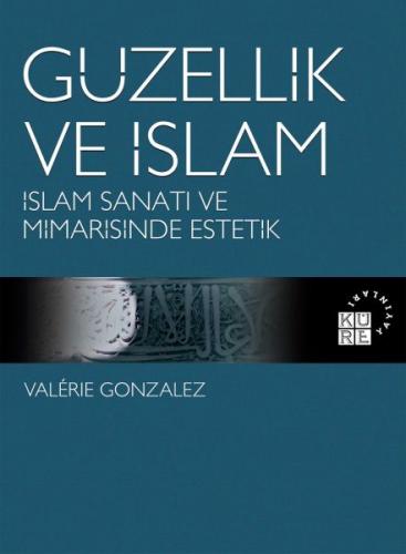 Kurye Kitabevi - Güzellik ve İslam-İslam Sanatı ve Mimarisinde Estetik