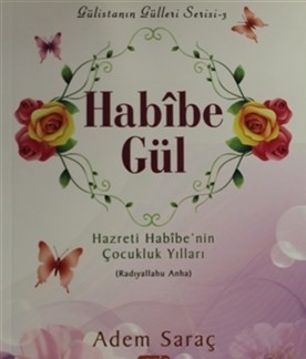 Habibe Gül  Hazreti Habibe'nin Çocukluk Yılları (Radıyallahu Anha)