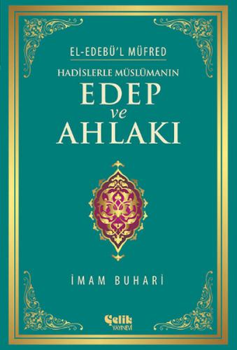 Hadislerle Müslümanın Edep ve Ahlakı - el-Edebü'l Müfred (ciltli) - Mü