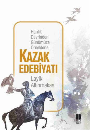Kurye Kitabevi - Hanlık Devrinden Günümüze Örneklerle Kazak Edebiyatı
