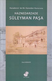 Haznedarzade Süleyman Paşa  Karadeniz'de Bir Hanedan Kurucusu