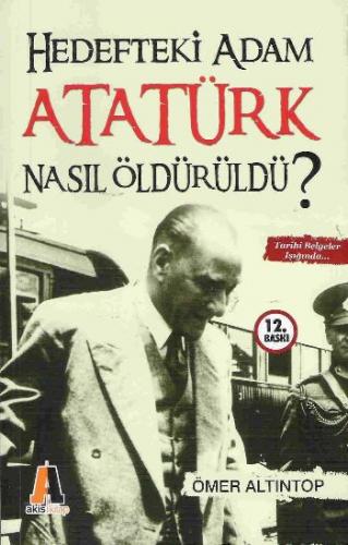 Hedefteki Adam Atatürk Nasıl Öldürüldü? - Münzevi Kitabevi