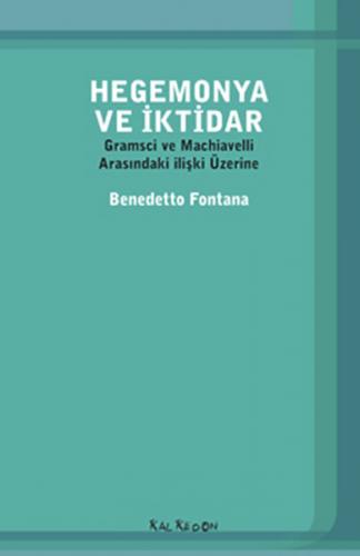 Hegemonya ve İktidar  Gramsci ve Machiavelli Arasındaki İlişki Üzerine