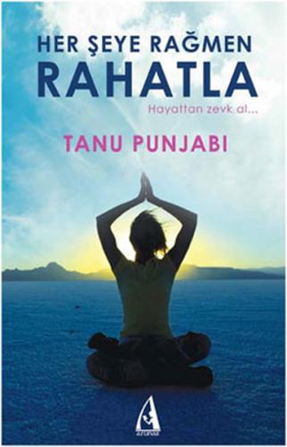 Her Şeye Rağmen Rahatla  Hayattan Zevk Al