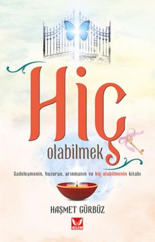 Hiç Olabilmek - Sadeleşmenin Huzurun Arınmanın ve Hiç Olabilmenin Kitabı