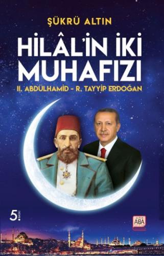 Hilal’in İki Muhafızı - II. Abdülhamid – R. Tayyip Erdoğan - Münzevi K