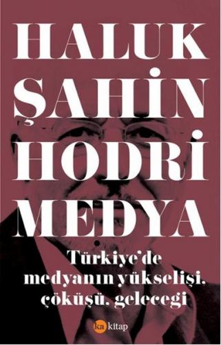 Hodri Medya  Türkiye'de Medyanın Yükselişi, Çöküşü, Geleceği