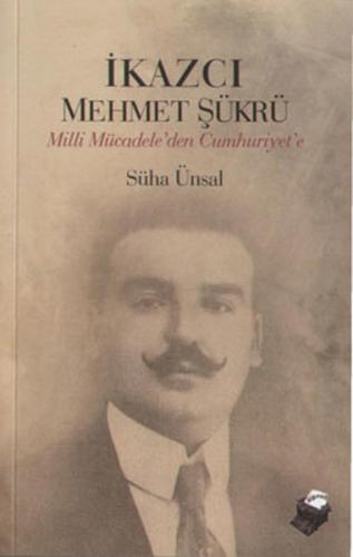 Kurye Kitabevi - İkazcı Mehmet Şükrü Milli Mücadele'den Cumhuriyete