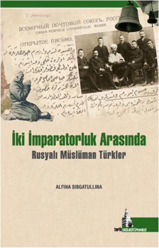 Kurye Kitabevi - İki İmparatorluk Arasında Rusyalı Müslüman Türkler