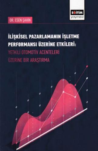 İlişkisel Pazarlamanın İşletme Performansı Üzerine Etkileri-Yetkili Otomotiv Acenteleri Üzerine Bir