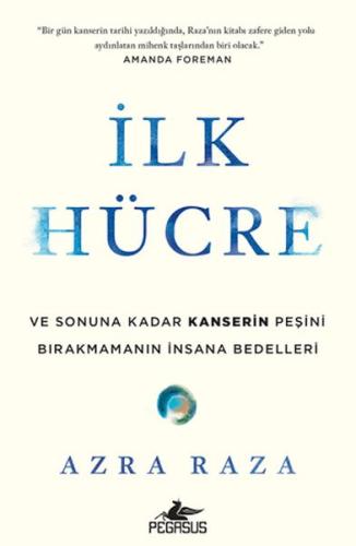 İlk Hücre: Ve Sonuna Kadar Kanserin Peşini Bırakmamanın İnsana Bedelleri