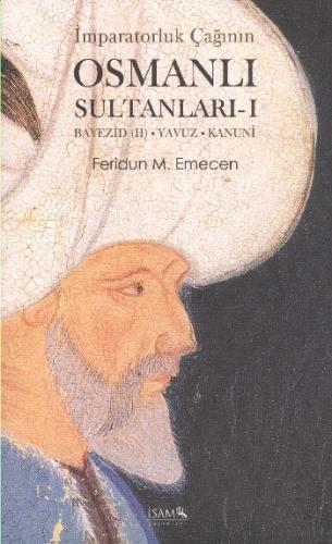 İmparatorluk Çağının Osmanlı  Sultanları - 1  Bayezid (II) - Yavuz - Kanuni