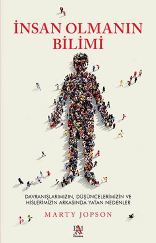 İnsan Olmanın Bilimi - Düşüncelerimizin ve Hislerimizin Arkasında Yatan Nedenler