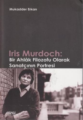 Kurye Kitabevi - Iris Murdoch Bir Ahlak Filozofu Olarak Sanatçının Por