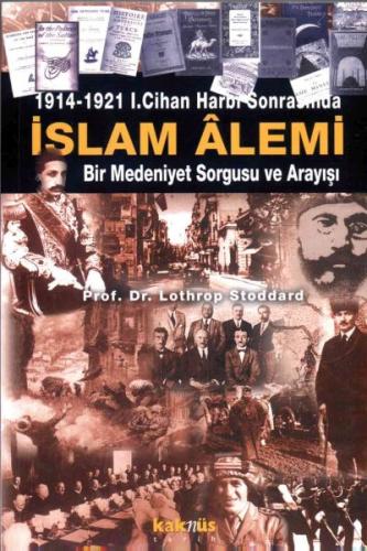 İslam Alemi 1914-1921 I. Cihan Harbi Sonrasında Bir Medeniyet Sorgusu ve Arayışı