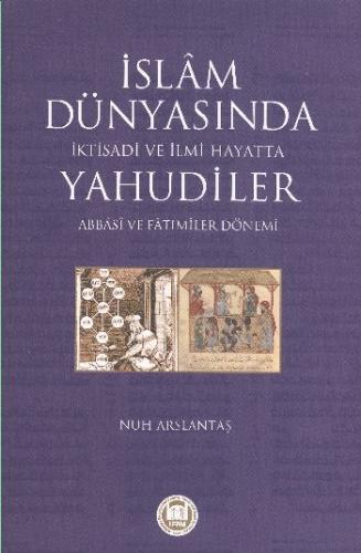 İslam Dünyasında İktisadi ve İlmi Hayatta Yahudiler (Abbasi ve Fatımiler Dönemi)