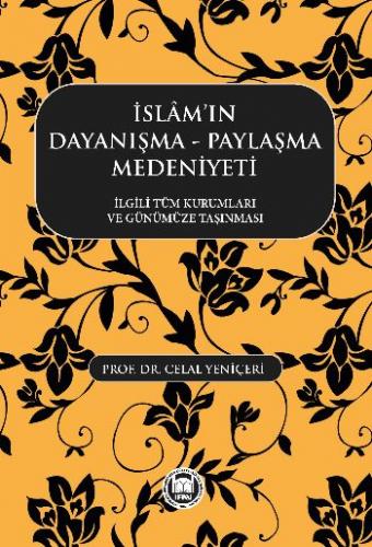 İslam'ın Dayanışma -Paylaşma Medeniyeti  İlgili Tüm Kurumları ve Günümüze Taşınması