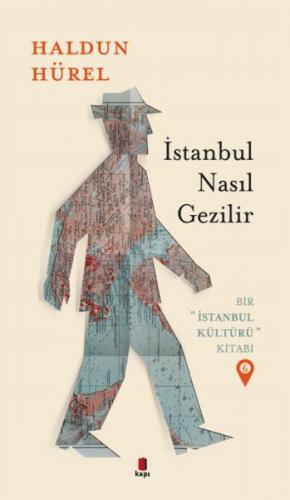 Kurye Kitabevi - Bir İstanbul Kültürü Kitabı 6 İstanbul Nasıl Gezilir