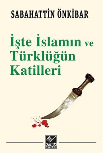 Kurye Kitabevi - İşte İslamın ve Türklüğün Katilleri