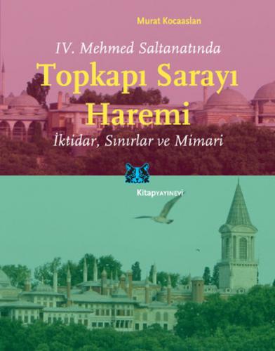 IV. Mehmed Saltanatında Topkapı Sarayı Haremi  İktidar, Sınırlar ve Mimari