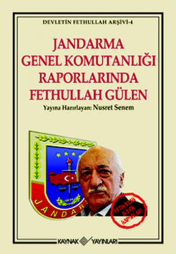 Kurye Kitabevi - Devletin Fethullah Arşivi-4: Jandarma Genel Komutanlı