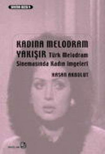 Kurye Kitabevi - Kadına Melodram Yakışır Türk Melodram Sinemasında Kad