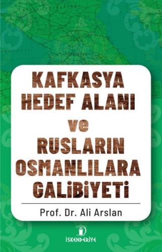 Kurye Kitabevi - Kafkasya Hedef Alanı ve Rusların Osmanlılara Galibiye