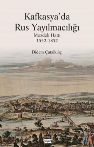 Kurye Kitabevi - Kafkasya'da Rus Yayılmacılığı Mozdok Hattı 1552 1832