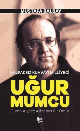 Kalpaksız Kuvvayı Milliyeci Uğur Mumcu - Cumhuriyet'e Adanmış Bir Ömür