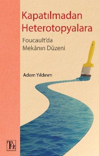 Kapatılmadan Heterotopyalara - Foucault'da Mekânın Düzeni - Münzevi Ki
