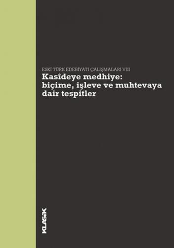 Kasideye Medhiye: Biçime, İşleve ve Muhtevaya Dair Tespitler  Eski Türk Edebiyatı Çalışmaları VI