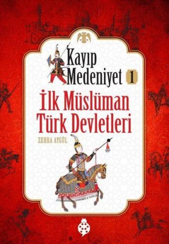Kurye Kitabevi - Kayıp Medeniyet 1 - İlk Müslüman Türk Devletleri