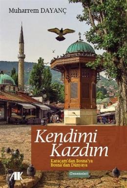 Kurye Kitabevi - Kendimi Kazdim Karaçam'dan Bosna'ya Bosna'dan Dünyaya