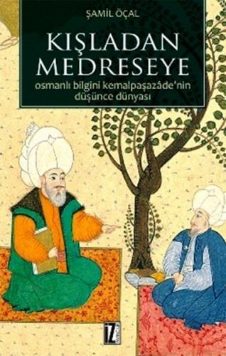 Kurye Kitabevi - Kışladan Medreseye Osmanlı Bilgini Kemalpaşazadenin D