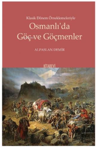 Kurye Kitabevi - Klasik Dönem Örneklemeleriyle Osmanlı’da Göç ve Göçme