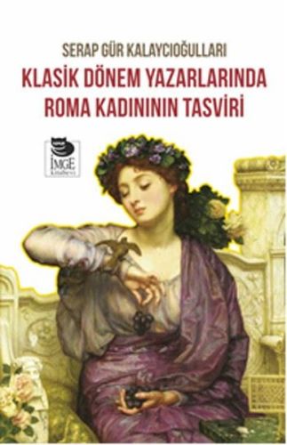 Kurye Kitabevi - Klasik Dönem Yazarlarında Roma Kadınının Tasviri