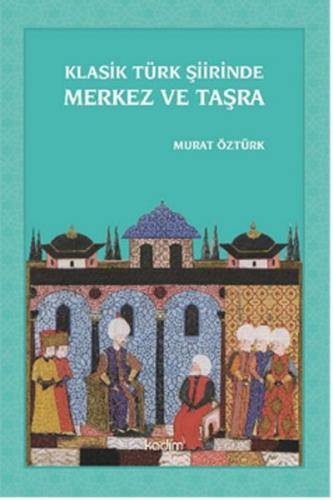 Kurye Kitabevi - Klasik Türk Şiirinde Merkez ve Taşra