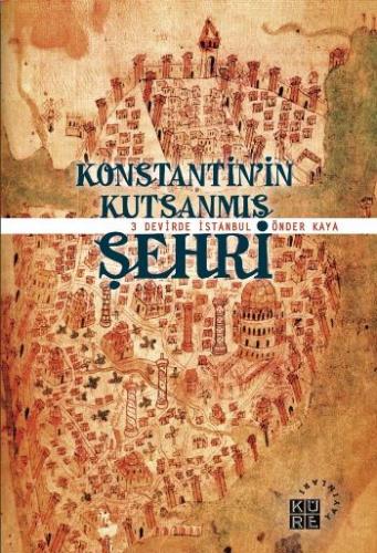 Kurye Kitabevi - Konstantin'in Kutsanmış Şehri-Üç Devirde İstanbul