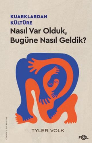 Kuarklardan Kültüre –Nasıl Var Olduk, Bugüne Nasıl Geldik?