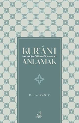 Kur'an'ı Metodoloji ve Dil Eksenli Bir Yaklaşımla Anlamak